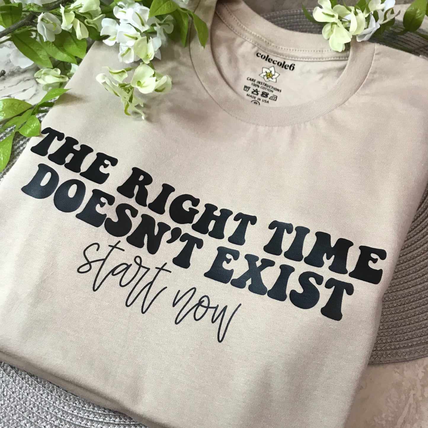 The Right Time Doesn't Exist Start Now Shirts